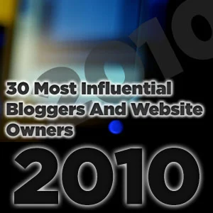 30 Most Influential Bloggers and Website Owners of 2010