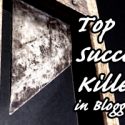 The Top 12 Success Killers In Blogging (with Solutions!)